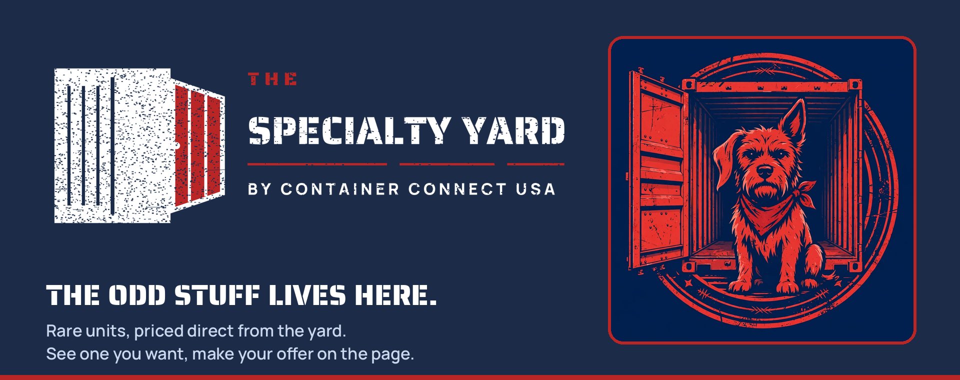 The Specialty Yard by Container Connect USA. The odd stuff lives here.